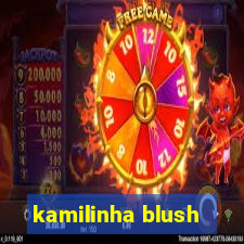 kamilinha blush